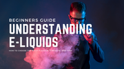 A Beginner’s Guide to E-Liquids: Choosing the Right Flavour, Strength, and Type with NXT Gen Vapours
